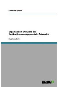 Organisation und Ziele des Destinationsmanagements in Österreich