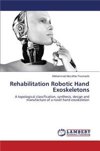 Rehabilitation Robotic Hand Exoskeletons