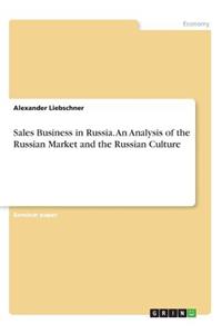 Sales Business in Russia. An Analysis of the Russian Market and the Russian Culture