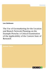 Use of Geomarketing for the Location and Branch Network Planning on the Example Porsche. A Critical Examination of the Applicability of the Current State of Research