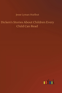 Dicken's Stories About Children Every Child Can Read