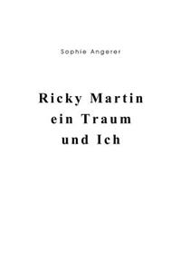 Ricky Martin, ein Traum und Ich