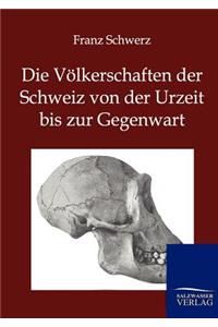 Völkerschaften der Schweiz von der Urzeit bis zur Gegenwart