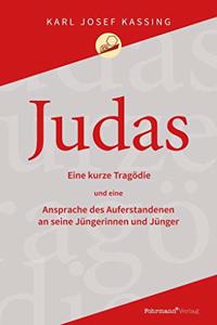 Judas: Eine kurze Tragodie und eine Ansprache des Auferstandenen an seine Jungerinnen und Junger
