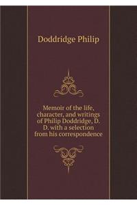 Memoir of the Life, Character, and Writings of Philip Doddridge, D. D. with a Selection from His Correspondence