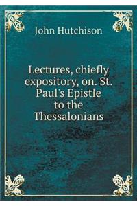 Lectures, Chiefly Expository, On. St. Paul's Epistle to the Thessalonians