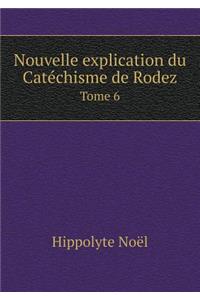 Nouvelle explication du Catéchisme de Rodez Tome 6