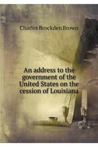 An Address to the Government of the United States on the Cession of Louisiana
