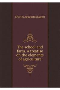 The School and Farm. a Treatise on the Elements of Agriculture