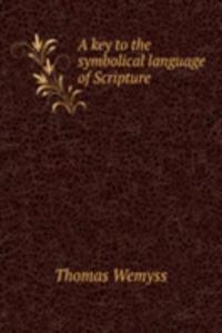 key to the symbolical language of Scripture