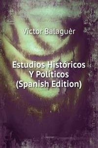 Estudios Historicos Y Politicos (Spanish Edition)