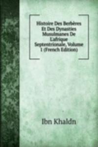 Histoire Des Berberes Et Des Dynasties Musulmanes De L'afrique Septentrionale, Volume 1 (French Edition)