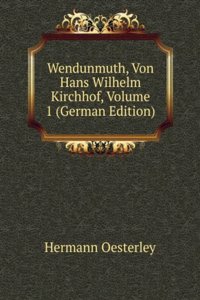 Wendunmuth, Von Hans Wilhelm Kirchhof, Volume 1 (German Edition)