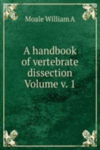 handbook of vertebrate dissection Volume v. 1