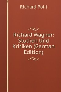 Richard Wagner: Studien Und Kritiken (German Edition)
