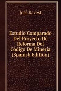 Estudio Comparado Del Proyecto De Reforma Del Codigo De Mineria (Spanish Edition)