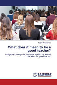 What does it mean to be a good teacher?