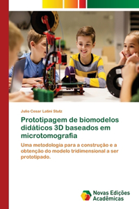 Prototipagem de biomodelos didáticos 3D baseados em microtomografia