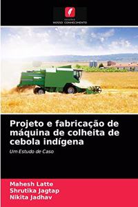 Projeto e fabricação de máquina de colheita de cebola indígena
