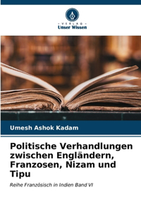 Politische Verhandlungen zwischen Engländern, Franzosen, Nizam und Tipu