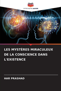 Les Mystères Miraculeux de la Conscience Dans l'Existence