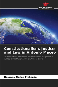 Constitutionalism, Justice and Law in Antonio Maceo