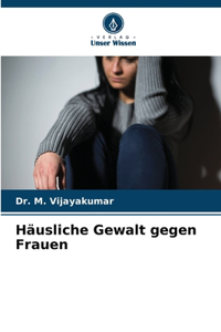 Häusliche Gewalt gegen Frauen