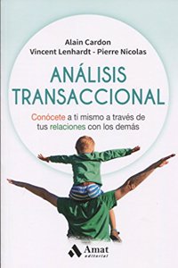 Analisis transaccional: Conocete a ti mismo a traves de tus relaciones con los demas