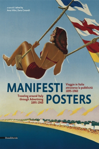 Manifesti/Posters: Viaggio in Italia Attraverso La Pubblicita, 1865-1960/Traveling Around Italy Through Advertising, 1895-1960