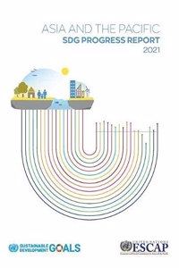 Asia and the Pacific Sdg Progress Report 2021