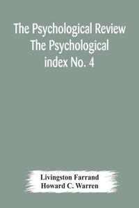 Psychological Review The Psychological index No. 4 A Bibliography of the Literature of Psychology and Cognate Subjects for 1897