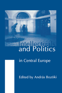 Intellectuals and Politics in Central Europe