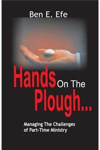 Hands On The Plough ...Managing The Challenges of Part - Time Ministry