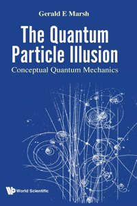 Quantum Particle Illusion, the - Conceptual Quantum Mechanics