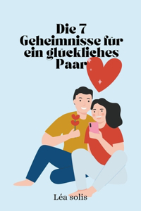 7 Geheimnisse für ein glückliches Paar