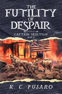 The Futility of Despair, Captain Sedition Revolutionary War Historical Fiction