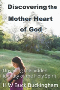 Discovering the Mother Heart of God