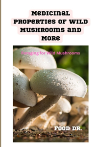 Medicinal Properties of Wild Mushrooms and More