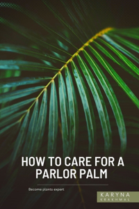 How to Care For a Parlor Palm