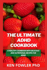 The Ultimate ADHD Cookbook