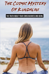 The Cosmic Mystery Of Kundalini