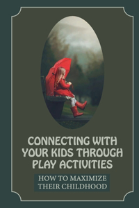 Connecting With Your Kids Through Play Activities