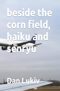 beside the corn field, haiku and senryu