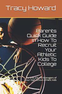 Parents Quick Guide In How To Recruit Your Athletic Kids To College: Do It Yourself If The High School Coach Fails Your Kids