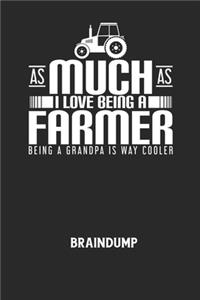 AS MUCH AS I LOVE BEING A FARMER BEING A GRANDPA IS WAY COOLER - Braindump: Arbeitsbuch, um Gedanken und Ideen niederzuschreiben - für einen freien Kopf und neue Inspiration!