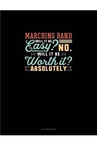 Marching Band Will It Be Easy? No. Will It Be Worth It? Absolutely