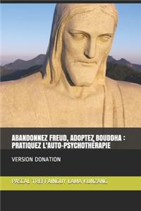 Abandonnez Freud, Adoptez Bouddha - Pratiquez l'Auto-Psychothérapie