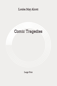 Comic Tragedies