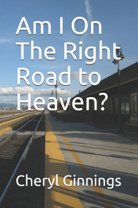 Am I On The Right Road to Heaven?