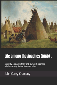 Life among the Apaches (1868) .